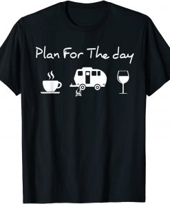 Plan For The Day Coffee Camping Wine T-Shirt