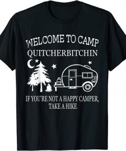 Welcome To Camp Quitcherbitchin Funny Camping T-Shirt
