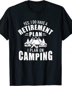 I plan on camping retirement plan T-Shirt