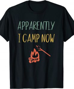 Apparently I Camp Now First Time Campfire Gift Retro Camping T-Shirt