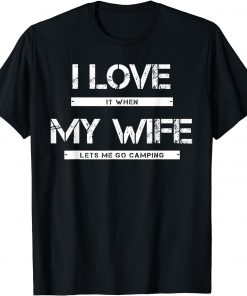 Mens I Love It When My Wife Lets Me Go Camping T-Shirt