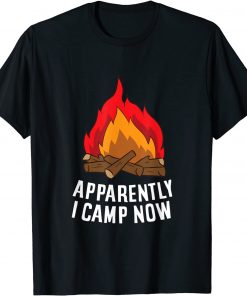 Funny Camper Apparently I Camp Now First Time Camping T-Shirt