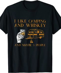 I Like Camping And Whiskey And Maybe 3 People Lover T-Shirt