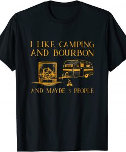 I Like Camping And Bourbon And Maybe 3 People Lover T-Shirt