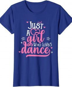 Just A Girl Who Loves Dance Gift for Dancer T-Shirt