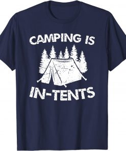 Camping is In Tents - Intense Pun - Funny Tent Camping T-Shirt