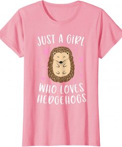 Just A Girl Who Loves Hedgehogs Funny Hedgehog Gifts Girls T-Shirt