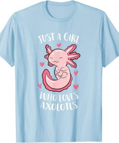 Just a Girl Who Loves Axolotls Funny Axolotl Girl T-Shirt
